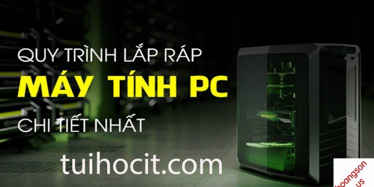Hướng dẫn lắp ráp PC đơn giản và chi tiết